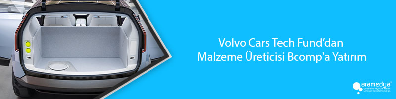Volvo Cars Tech Fund’dan Malzeme Üreticisi Bcomp'a Yatırım