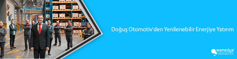 Doğuş Otomotiv'den Yenilenebilir Enerjiye Yatırım