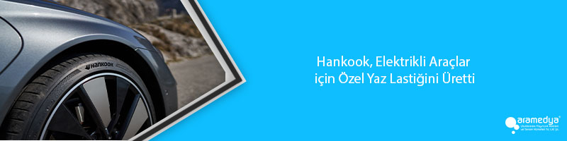 Hankook, Elektrikli Araçlar için Özel Yaz Lastiğini Üretti