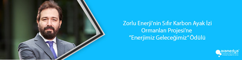 Zorlu Enerji’nin Sıfır Karbon Ayak İzi Ormanları Projesi’ne  ”Enerjimiz Geleceğimiz” Ödülü