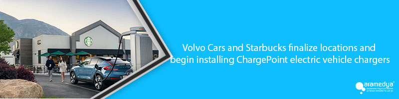 Volvo Cars and Starbucks finalize locations and begin installing ChargePoint electric vehicle chargers
