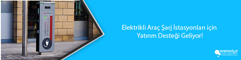 Elektrikli Araç Şarj İstasyonları için Yatırım Desteği Geliyor!