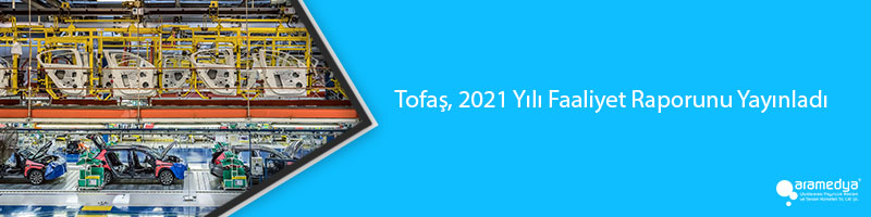 Tofaş, 2021 Yılı Faaliyet Raporunu Yayınladı