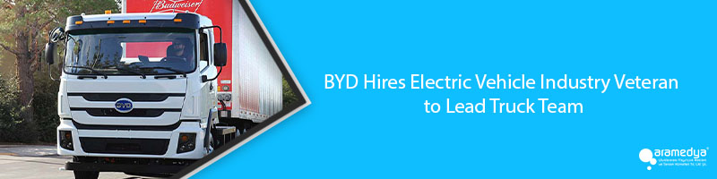 BYD Hires Electric Vehicle Industry Veteran to Lead Truck Team