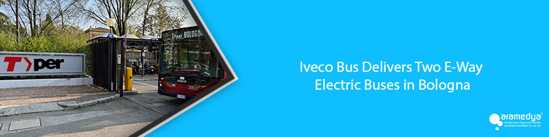 Iveco Bus Delivers Two E-Way Electric Buses in Bologna