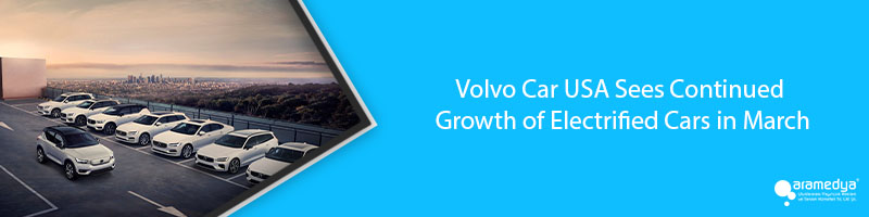Volvo Car USA Sees Continued Growth of Electrified Cars in March