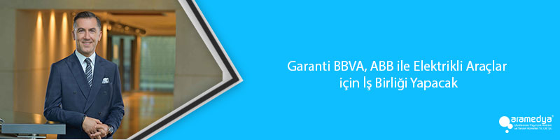 Garanti BBVA, ABB ile Elektrikli Araçlar için İş Birliği Yapacak