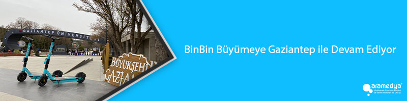 BinBin Büyümeye Gaziantep ile Devam Ediyor