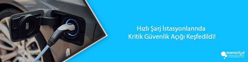 Hızlı Şarj İstasyonlarında Kritik Güvenlik Açığı Keşfedildi!