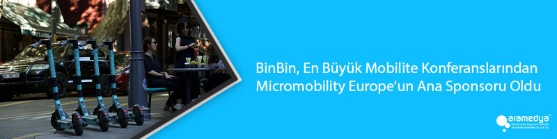 BinBin, En Büyük Mobilite Konferanslarından Micromobility Europe’un Ana Sponsoru Oldu