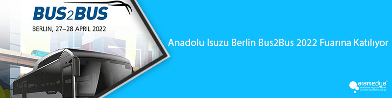 Anadolu Isuzu Berlin Bus2Bus 2022 Fuarına Katılıyor