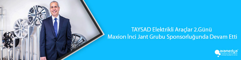 TAYSAD Elektrikli Araçlar 2.Günü Maxion İnci Jant Grubu Sponsorluğunda Devam Etti