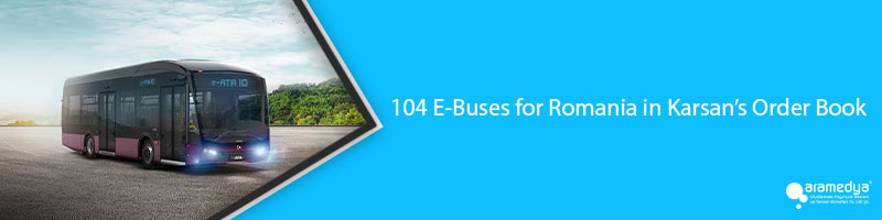 104 E-Buses for Romania in Karsan’s Order Book