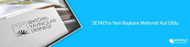 SEYAD'ın Yeni Başkanı Mehmet Kul Oldu