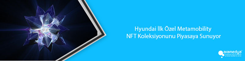 Hyundai İlk Özel Metamobility NFT Koleksiyonunu Piyasaya Sunuyor