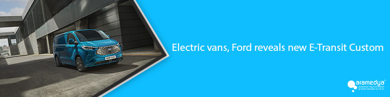Electric vans, Ford reveals new E-Transit Custom