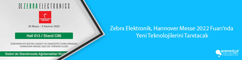 Zebra Elektronik, Hannover Messe 2022 Fuarı’nda Yeni Teknolojilerini Tanıtacak