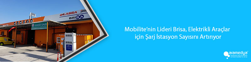 Mobilite’nin Lideri Brisa, Elektrikli Araçlar için Şarj İstasyon Sayısını Artırıyor