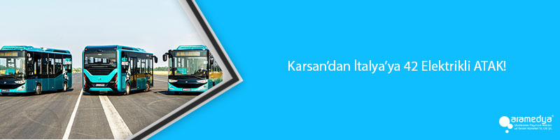 Karsan’dan İtalya’ya 42 Elektrikli ATAK!