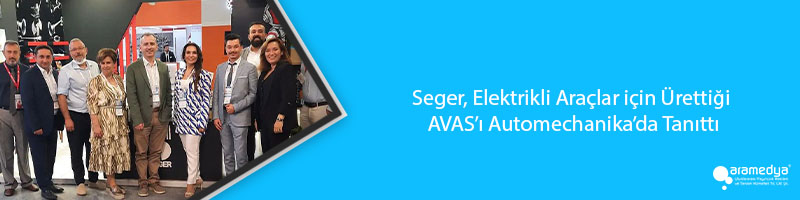 Seger, Elektrikli Araçlar için Ürettiği AVAS’ı Automechanika’da Tanıttı