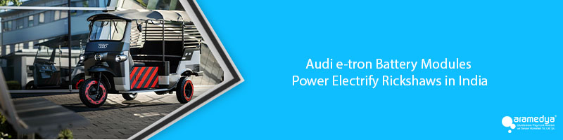 Audi e-tron Battery Modules Power Electrify Rickshaws in India