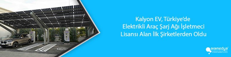 Kalyon EV, Türkiye’de Elektrikli Araç Şarj Ağı İşletmeci Lisansı Alan İlk Şirketlerden Oldu