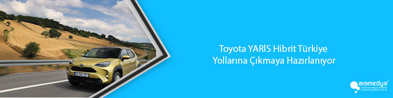 Toyota YARİS Hibrit Türkiye'de Yollarına Çıkmaya Hazırlanıyor