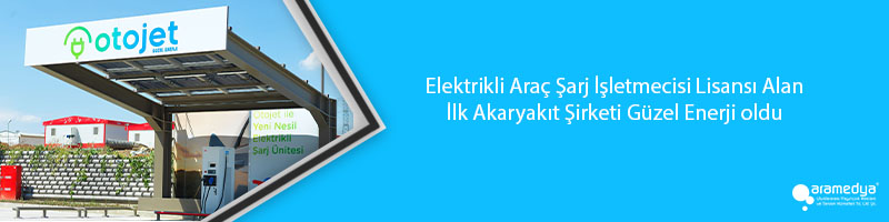 Elektrikli Araç Şarj İşletmecisi Lisansı Alan İlk Akaryakıt Şirketi Güzel Enerji oldu 