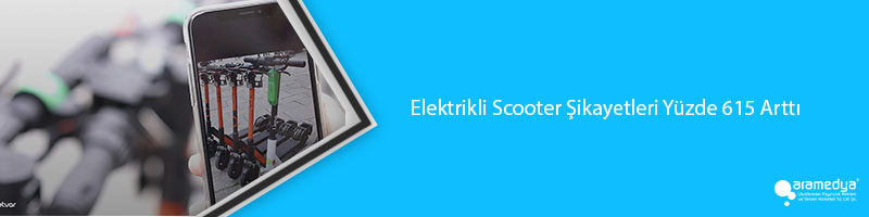 Elektrikli Scooter Şikayetleri Yüzde 615 Arttı