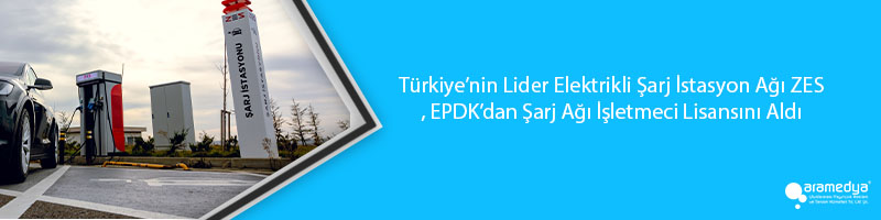 Türkiye’nin Lider Elektrikli Şarj İstasyon Ağı ZES, EPDK’dan Şarj Ağı İşletmeci Lisansını Aldı