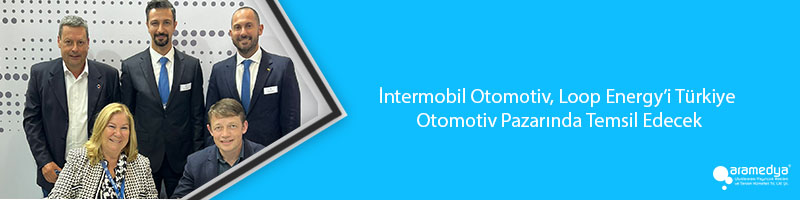 İntermobil Otomotiv, Loop Energy’i Türkiye Otomotiv Pazarında Temsil Edecek