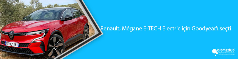 Renault, Mégane E-TECH Electric için Goodyear'ı seçti 