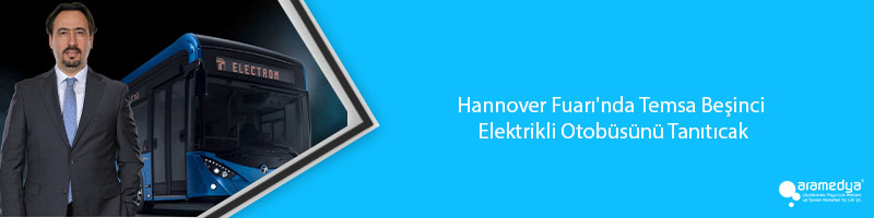 Hannover Fuarı'nda Temsa Beşinci Elektrikli Otobüsünü Tanıtıcak