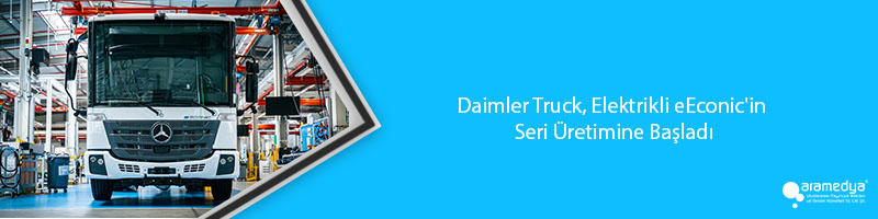 Daimler Truck, Elektrikli eEconic'in Seri Üretimine Başladı