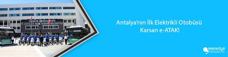 Antalya’nın İlk Elektrikli Otobüsü Karsan e-ATAK!