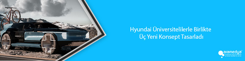 Hyundai Üniversitelilerle Birlikte Üç Yeni Konsept Tasarladı