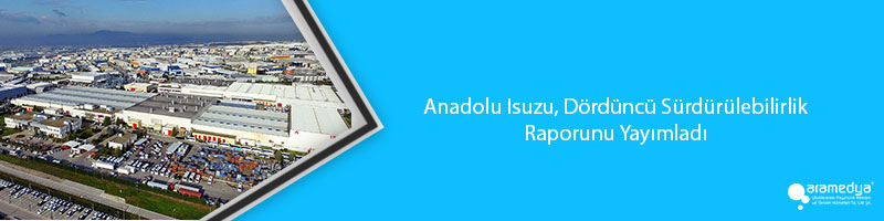 Anadolu Isuzu, Dördüncü Sürdürülebilirlik Raporunu Yayımladı 