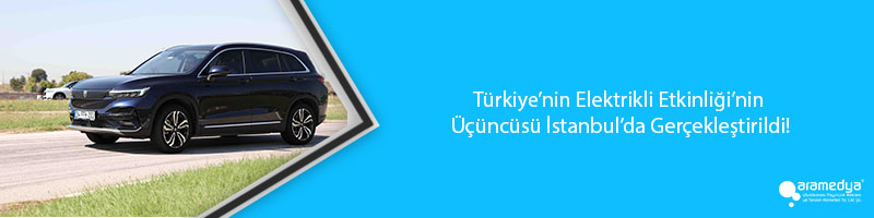 Türkiye’nin Elektrikli Etkinliği’nin Üçüncüsü İstanbul’da Gerçekleştirildi!