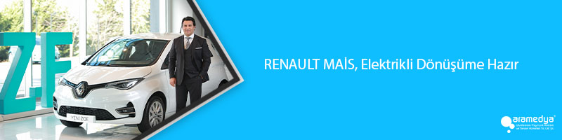 RENAULT MAİS, Elektrikli Dönüşüme Hazır