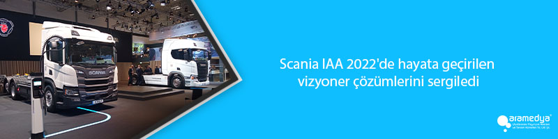 Scania IAA 2022'de hayata geçirilen vizyoner çözümlerini sergiledi