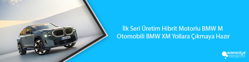 İlk Seri Üretim Hibrit Motorlu BMW M Otomobili BMW XM Yollara Çıkmaya Hazır