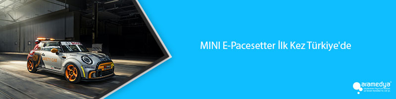 MINI E-Pacesetter İlk Kez Türkiye'de