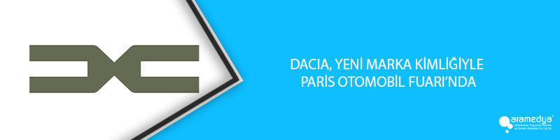 DACIA, YENİ MARKA KİMLİĞİYLE  PARİS OTOMOBİL FUARI’NDA 