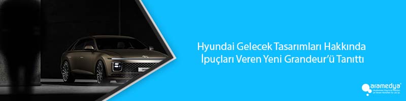 Hyundai Gelecek Tasarımları Hakkında İpuçları Veren Yeni Grandeur’ü Tanıttı