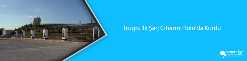 Trugo, İlk Şarj Cihazını Bolu'da Kurdu