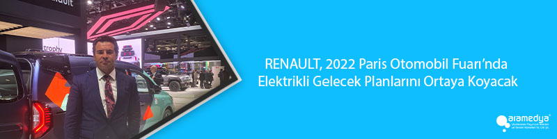 RENAULT, 2022 Paris Otomobil Fuarı’nda Elektrikli Gelecek Planlarını Ortaya Koyacak