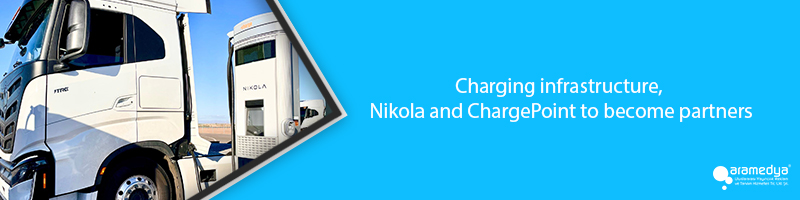 Charging infrastructure, Nikola and ChargePoint to become partners