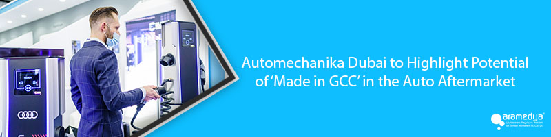 Automechanika Dubai to Highlight Potential of ‘Made in GCC’ in the Auto Aftermarket 