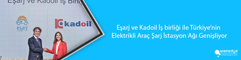 Eşarj ve Kadoil İş birliği ile Türkiye’nin Elektrikli Araç Şarj İstasyon Ağı Genişliyor