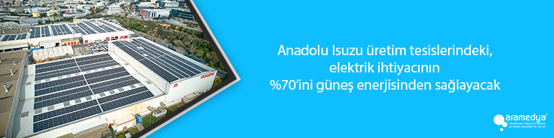 Anadolu Isuzu üretim tesislerindeki, elektrik ihtiyacının %70’ini güneş enerjisinden sağlayacak 